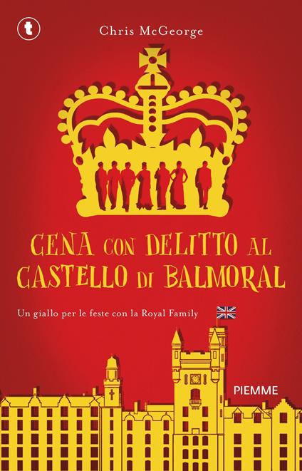 Cena con delitto al castello di Balmoral. Un giallo per le feste con la Royal Family - Chris McGeorge - copertina