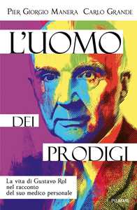 Libro L'uomo dei prodigi. La vita di Gustavo Rol nel racconto del suo medico personale Pier Giorgio Manera Carlo Grande
