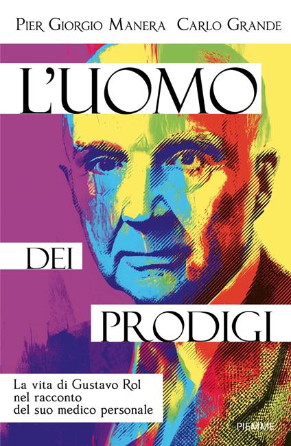 L'uomo dei prodigi. La vita di Gustavo Rol nel racconto del suo medico personale - Pier Giorgio Manera,Carlo Grande - copertina