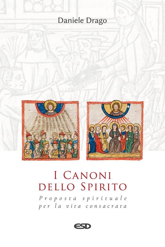 I Canoni dello Spirito. Proposta spirituale per la vita consacrata - Daniele Drago - copertina