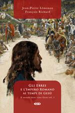 Il mondo dove visse Gesù. Vol. 1: Gli ebrei e l'impero romano ai tempi di Gesù.