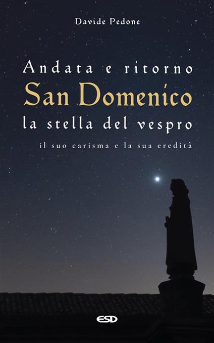 Andata e ritorno. San Domenico, la stella del vespro. Il suo carisma e la sua eredità - Davide Pedone - ebook