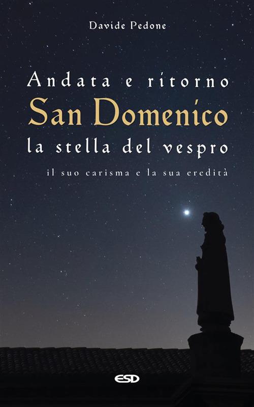 Andata e ritorno. San Domenico, la stella del vespro. Il suo carisma e la sua eredità - Davide Pedone - ebook