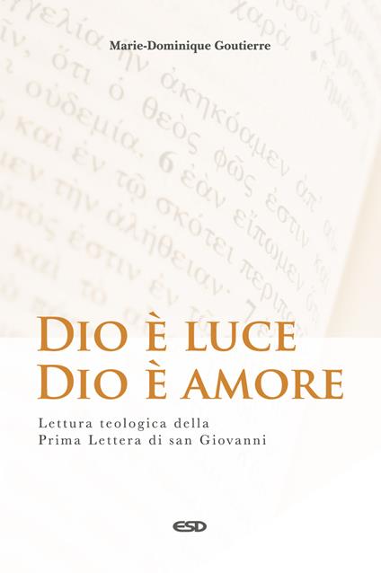Dio è luce, Dio è amore. Lettura teologica della Prima Lettera di San Giovanni - Marie-Dominique Goutierre - copertina