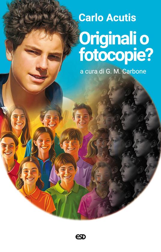 Originali o fotocopie? Ediz. ampliata - Carlo Acutis,Giorgio Maria Carbone - copertina