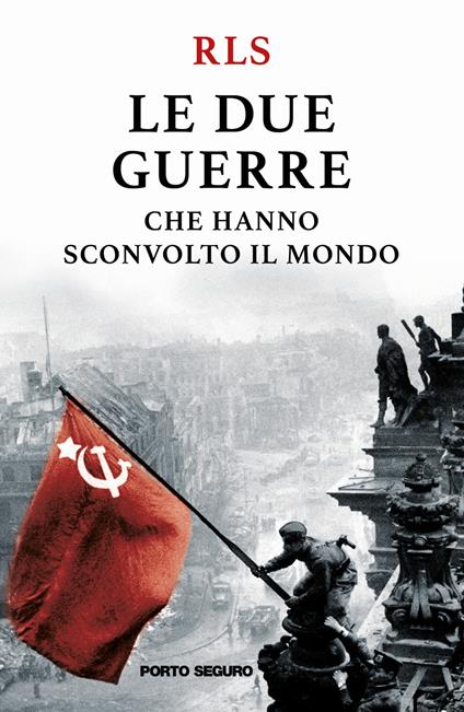 Le due guerre che hanno sconvolto il mondo - RLS - copertina