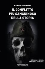 Il conflitto più sanguinoso della storia. Germania e Russia. La guerra assoluta