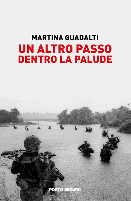 Un altro passo dentro la palude. Illusioni e bugie sulla guerra in Vietnam raccontate da alcuni illustri giornalisti - Martina Guadalti - copertina