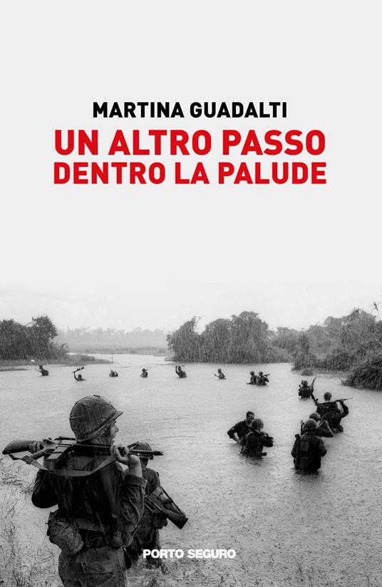 Un altro passo dentro la palude. Illusioni e bugie sulla guerra in Vietnam raccontate da alcuni illustri giornalisti - Martina Guadalti - copertina