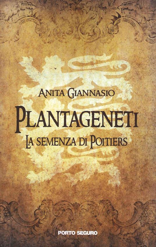 Plantageneti. La semenza di Poitiers - Anita Giannasio - copertina
