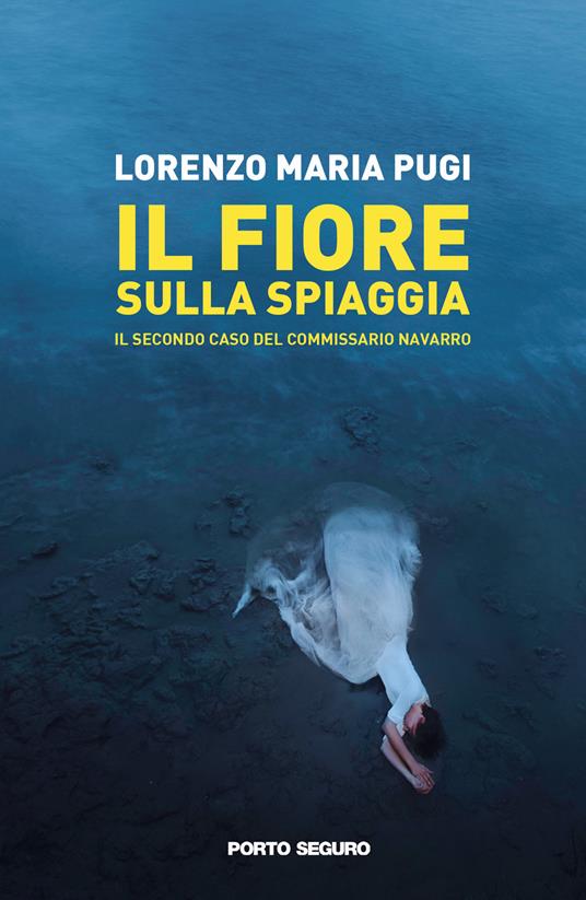 Il fiore sulla spiaggia. Il secondo caso del commissario Navarro - Lorenzo Maria Pugi - copertina