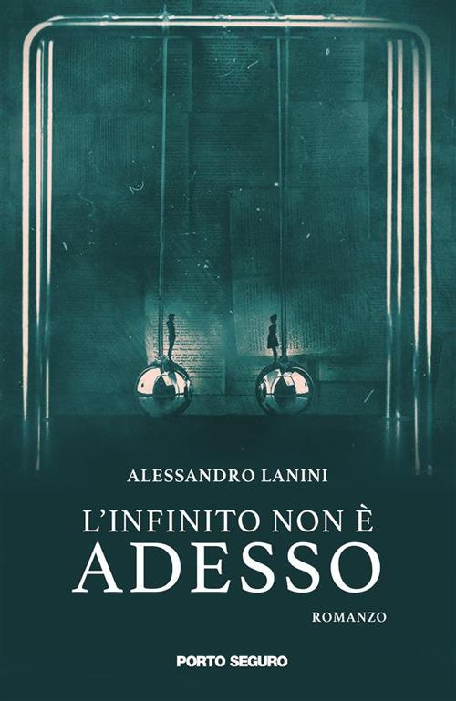 L' infinito non è adesso - Alessandro Lanini - ebook
