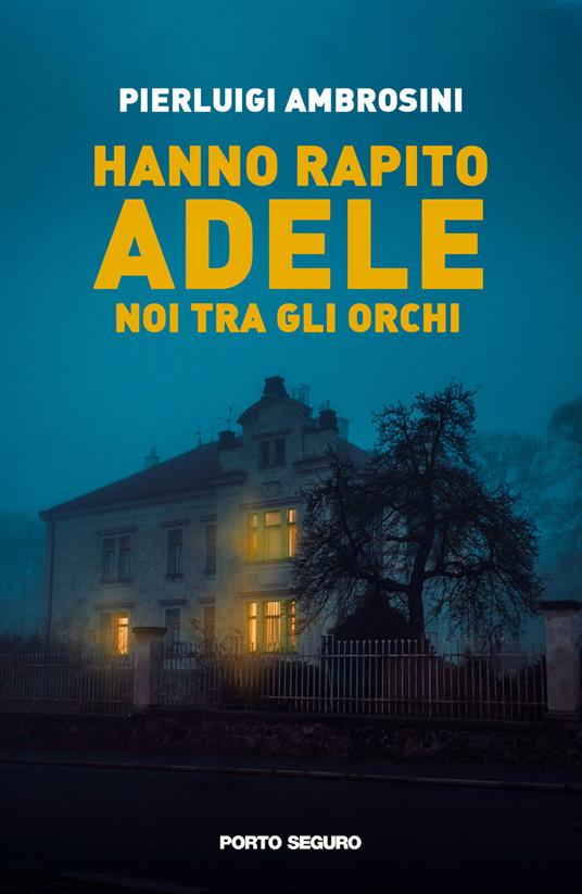 Hanno rapito Adele. Noi tra gli orchi - Pierluigi Ambrosini - copertina