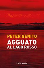 Agguato al lago rosso. Oronzo Mazzotta, una bambina e la misteriosa scomparsa di Alessandro Berruti