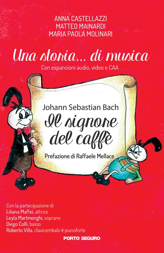 Una storia... di musica. Johann Sebastian Bach. Il signore del caffè - Anna Castellazzi,Matteo Mainardi,Maria Paola Molinari - copertina