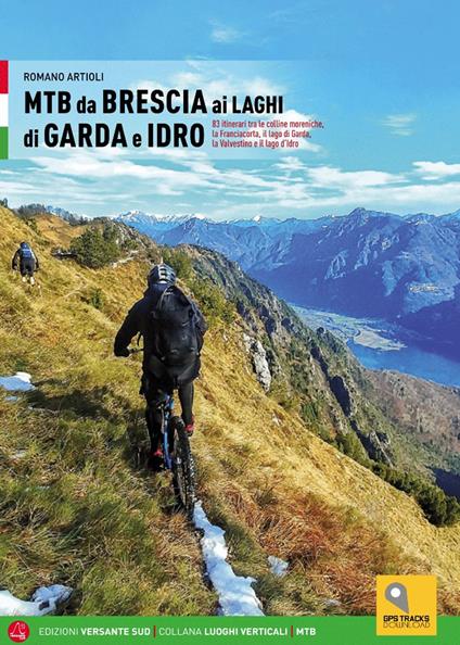 MTB da Brescia ai laghi di Garda e Idro. 83 itinerari tra le colline moreniche, la Franciacorta, il lago di Garda, la Valvestino e il lago d'Idro - Romano Artioli - copertina