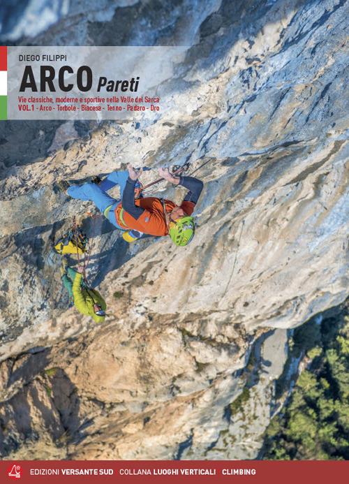 Arco pareti. Vie classiche, moderne e sportive in Valle del Sarca. Vol. 1: Arco, Torbole, Val di Ledro, Tenno, Padaro, Dro. - Diego Filippi - copertina