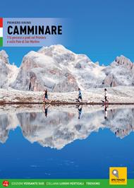 Camminare. 116 percorsi a piedi nel Primiero e sulle Pale di San Martino