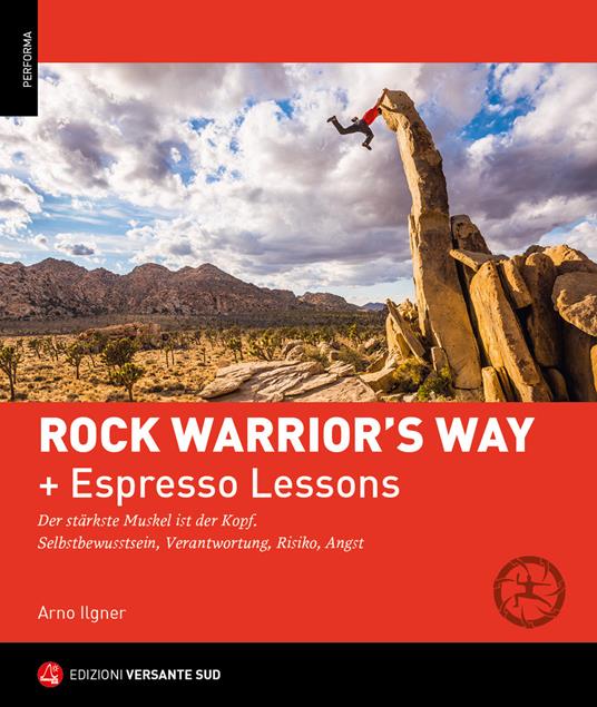 Rock warrior's way + Lezioni rapide. Progredire nell'arrampicata attraverso un percorso psico-fisico ed emozionale. Consapevolezza di sé, responsabilità, rischio, paura (Ed. Lingua Tedesca) - Arno Ilgner - copertina