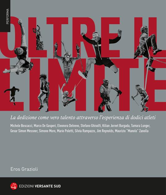 Oltre il limite. La dedizione come vero talento attraverso l'esperienza di dodici atleti - Eros Grazioli - copertina