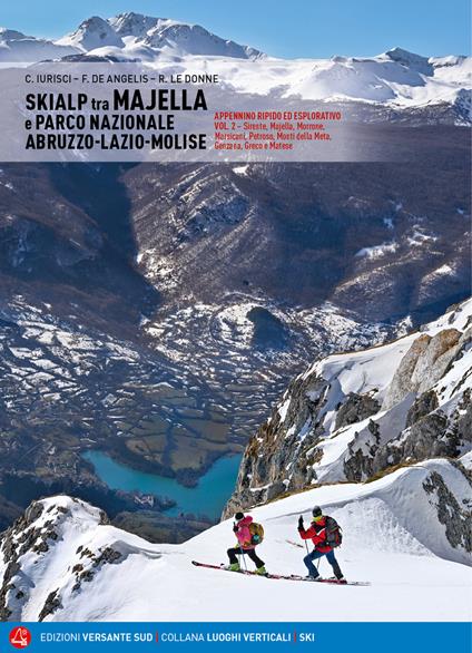 Skialp tra Majella e Parco Nazionale Abruzzo-Lazio-Molise. Appennino ripido ed esplorativo. Vol. 2: Sirente, Majella, Morrone Pizzalto e Rotella, Marsicani, Meta-Mai. - Cristiano Iurisci,Fabrizio De Angelis,Rinaldo Le Donne - copertina