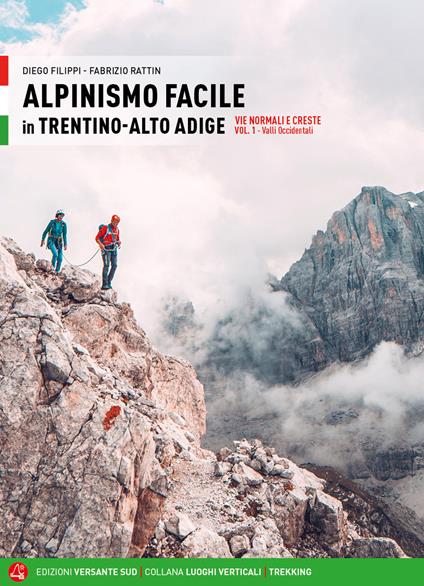 Alpinismo facile in Trentino Alto Adige. Vie normali e creste. Vol. 1: Valli occidentali - Diego Filippi,Fabrizio Rattin - copertina