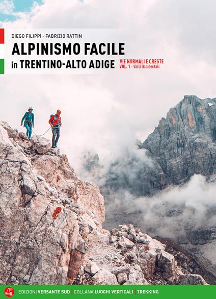 Alpinismo facile in Trentino Alto Adige. Vie normali e creste. Vol. 1: Valli occidentali. - Diego Filippi,Fabrizio Rattin - copertina
