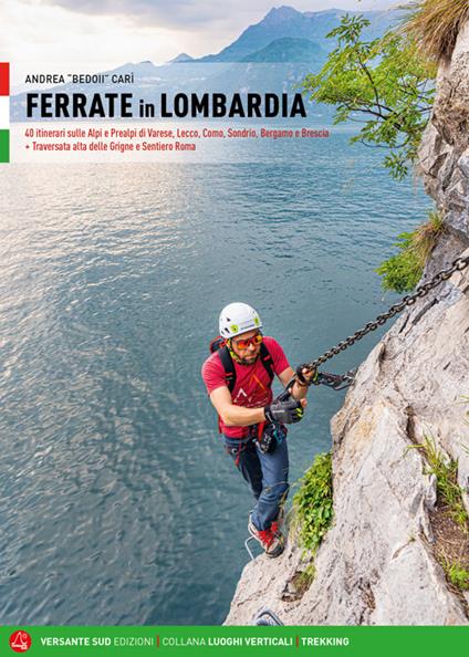 Ferrate in Lombardia. 40 itinerari sulle Alpi e Prealpi nelle province di Varese, Lecco, Como, Sondrio, Bergamo e Brescia - Andrea Carì - copertina