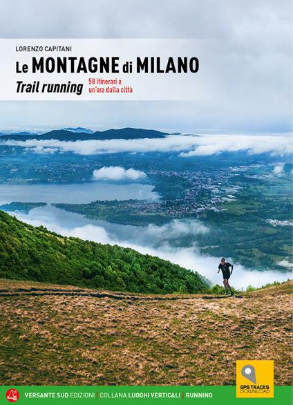 Le montagne di Milano. Trail running. 58 itinerari a un'ora dalla città - Lorenzo Capitani - copertina
