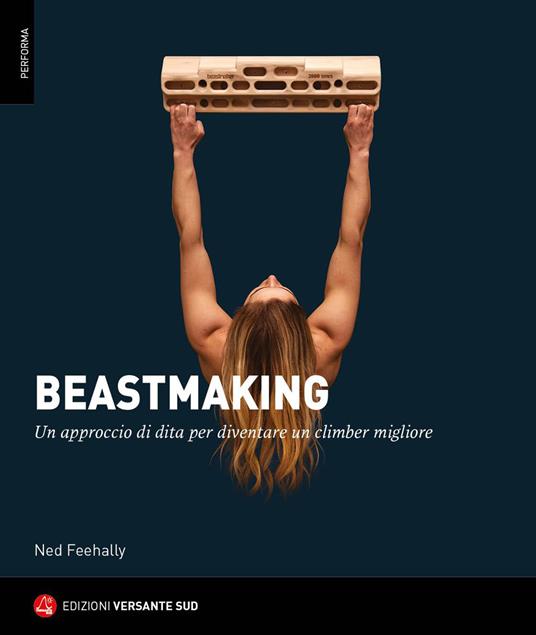 Beastmaking. Un approccio di dita per diventare un climber migliore - Ned Feehally - copertina