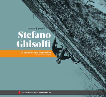 Uomini & pareti. Stefano Ghisolfi. Il mondo sotto le mie dita - Antonella Cicogna - copertina