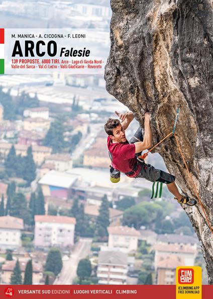 Arco Falesie. 139 proposte. 6000 tiri. Arco, Lago di Garda Nord, Valle del Sarca, Val di Ledro, Valli Giudicarie, Rovereto - Mario Manica,Antonella Cicogna,Fabio Leoni - copertina