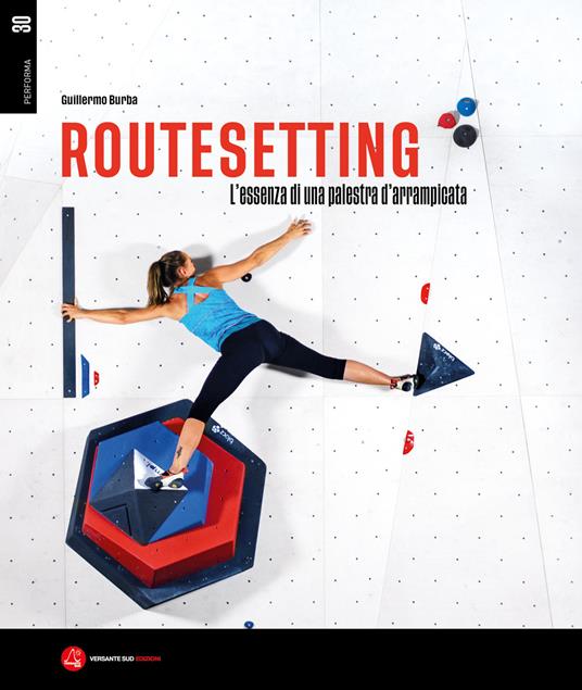 Routesetting. L'essenza di una palestra d'arrampicata - Guillermo Burba - copertina
