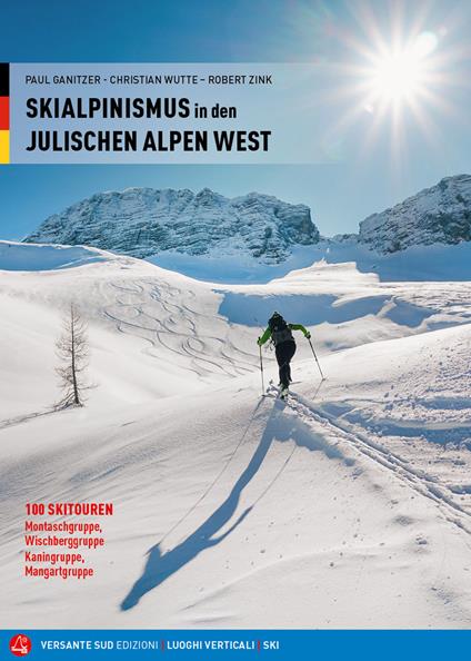 Scialpinismo nelle Alpi Giulie Occidentali. 100 itinerari. Gruppi del Montasio, dello Jôf Fuart, del Canin e del Mangart. Ediz. tedesca - Paul Ganitzer,Christian Wutte,Robert Zink - copertina