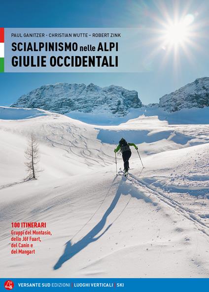 Scialpinismo nelle Alpi Giulie Occidentali. 100 itinerari. Gruppi del Montasio, dello Jôf Fuart, del Canin e del Mangart - Paul Ganitzer,Christian Wutte,Robert Zink - copertina