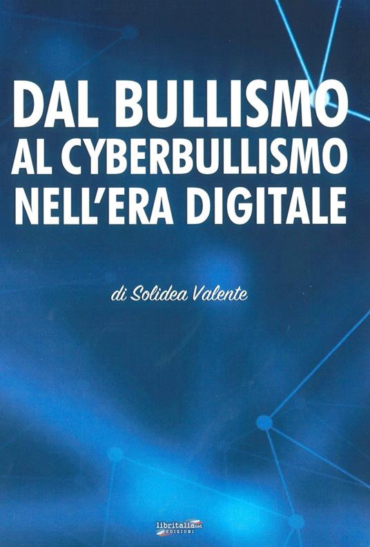 Dal bullismo al cyberbullismo nell’era digitale - Solidea Valente - copertina