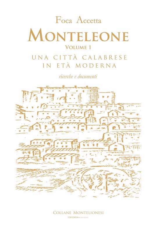Monteleone. Una città calabrese in età moderna. Ricerche e documenti. Vol. 1 - Foca Accetta - copertina
