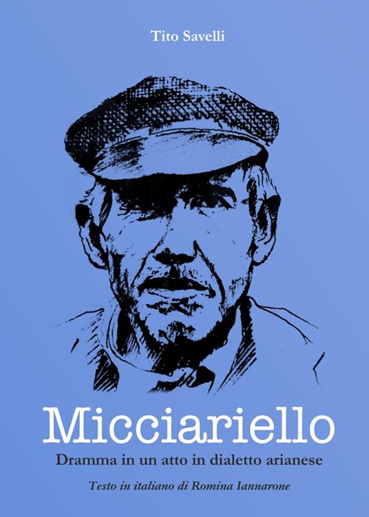 Micciariello. Dramma in un atto in dialetto arianese - Tito Savelli - copertina