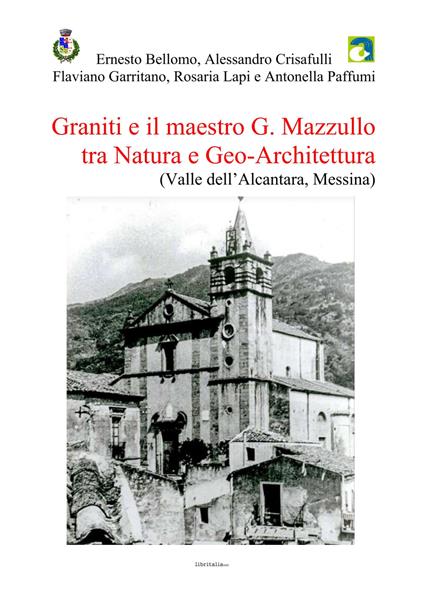 Graniti e il maestro G. Mazzullo tra natura e geo-architettura (Valle dell'Alcantara, Messina) - Ernesto Bellomo,Alessandro Crisafulli,Flaviano Garritano - copertina