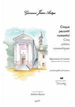 Giovanni Jean Antiga. Cinque pezzetti romantici. Impressione al Carmine. Ediz. multilingue