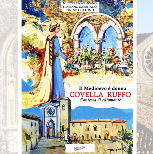 Il Medioevo è donna, Covella Ruffo. Contessa di Altomonte - Nuccio Provenzano,Flaviano Garritano,Ernesto Bellomo - copertina