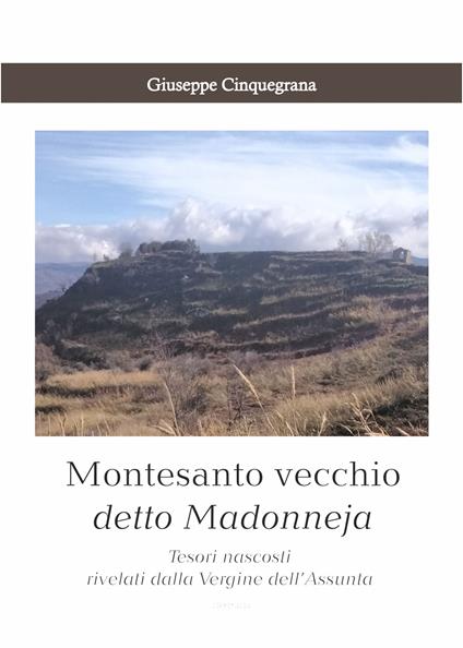 Montesanto vecchio detto Madonneja. Tesori nascosti rivelati dalla Vergine dell’Assunta - Giuseppe Cinquegrana - copertina