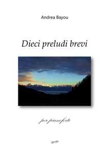 Libro Dieci preludi brevi per pianoforte Andrea Bayou