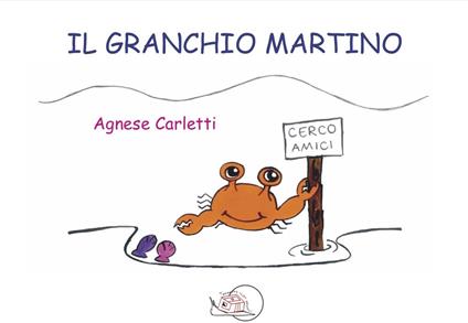 Il granchio Martino. Ediz. illustrata - Agnese Carletti - copertina