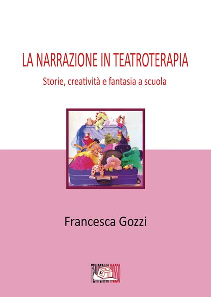 La narrazione in teatroterapia. Storie, creatività e fantasia a scuola - Francesca Gozzi - ebook