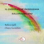 Il cucciolo che passeggiava sull'arcobaleno. Ediz. illustrata