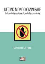 Ultimo mondo cannibale. Dal cannibalismo rituale al cannibalismo criminale