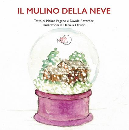 Il mulino della neve. Ediz. a colori - Mauro Pagano,Davide Reverberi - copertina