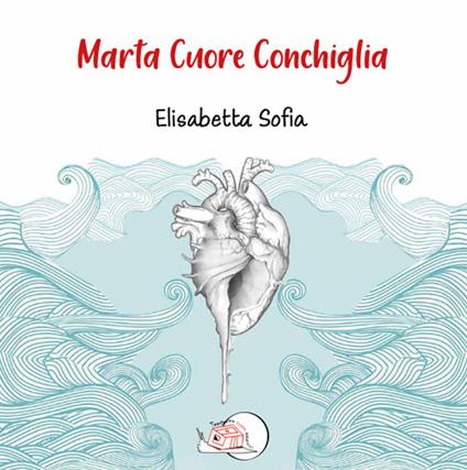 Marta cuore conchiglia. Ediz. illustrata - Elisabetta Sofia - copertina