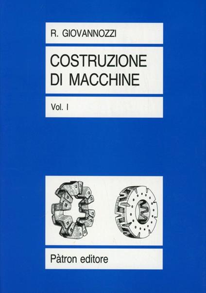 Costruzione di macchine. Vol. 1 - Renato Giovannozzi - copertina
